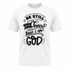 Be Still and Know I Am God T-shirt
