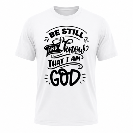 Be Still and Know I Am God T-shirt